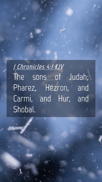Picture 04 - 1 Chronicles 4:1 KJV Mobile Phone Wallpaper - The sons of Judah; Pharez, Hezron, and Carmi, and - Mobile Bible Verse Wallpaper