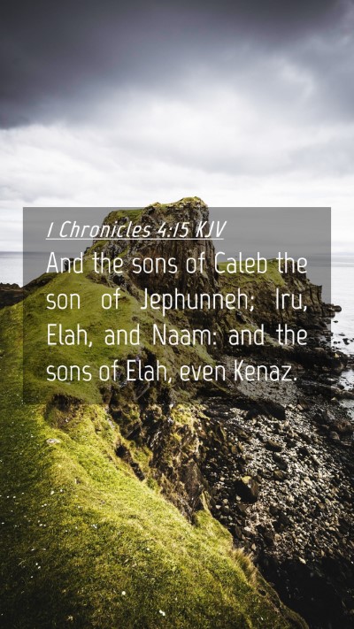 Picture 04 - 1 Chronicles 4:15 KJV Mobile Phone Wallpaper - And the sons of Caleb the son of Jephunneh; Iru, - Mobile Bible Verse Wallpaper