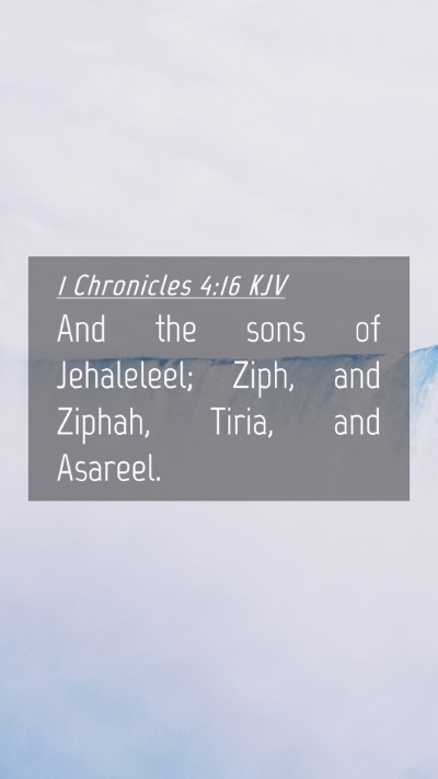 Picture 04 - 1 Chronicles 4:16 KJV Mobile Phone Wallpaper - And the sons of Jehaleleel; Ziph, and Ziphah, - Mobile Bible Verse Wallpaper