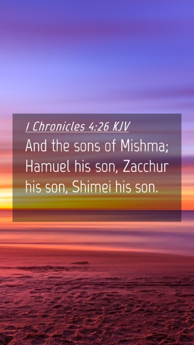 Picture 04 - 1 Chronicles 4:26 KJV Mobile Phone Wallpaper - And the sons of Mishma; Hamuel his son, Zacchur - Mobile Bible Verse Wallpaper