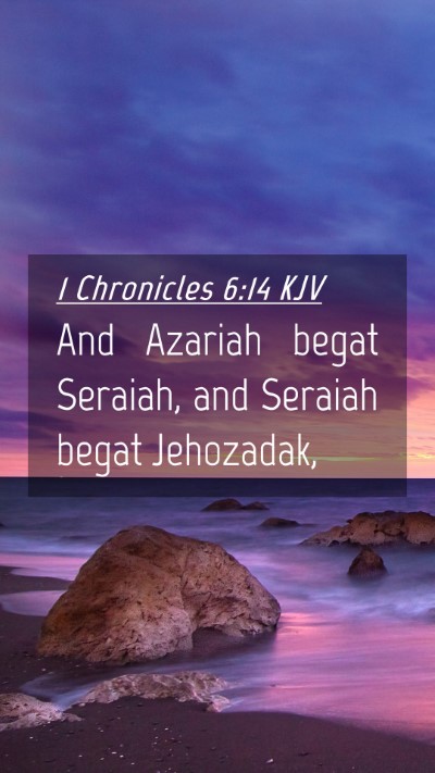 Picture 04 - 1 Chronicles 6:14 KJV Mobile Phone Wallpaper - And Azariah begat Seraiah, and Seraiah begat - Mobile Bible Verse Wallpaper