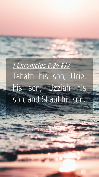 Picture 04 - 1 Chronicles 6:24 KJV Mobile Phone Wallpaper - Tahath his son, Uriel his son, Uzziah his son, - Mobile Bible Verse Wallpaper