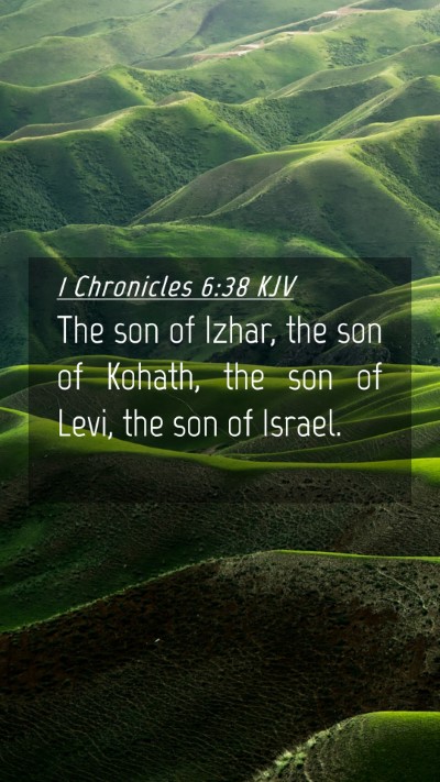Picture 04 - 1 Chronicles 6:38 KJV Mobile Phone Wallpaper - The son of Izhar, the son of Kohath, the son of - Mobile Bible Verse Wallpaper
