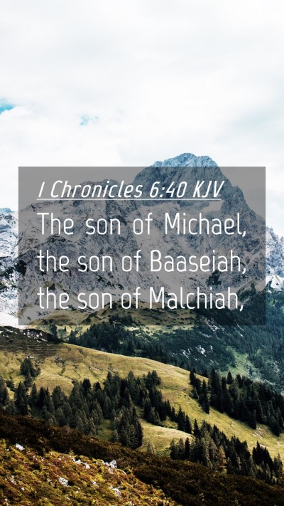 Picture 04 - 1 Chronicles 6:40 KJV Mobile Phone Wallpaper - The son of Michael, the son of Baaseiah, the son - Mobile Bible Verse Wallpaper