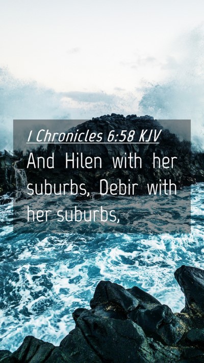 Picture 04 - 1 Chronicles 6:58 KJV Mobile Phone Wallpaper - And Hilen with her suburbs, Debir with her - Mobile Bible Verse Wallpaper