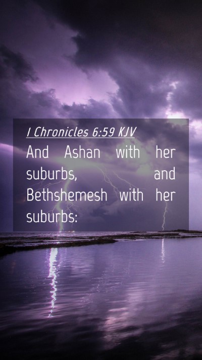 Picture 04 - 1 Chronicles 6:59 KJV Mobile Phone Wallpaper - And Ashan with her suburbs, and Bethshemesh with - Mobile Bible Verse Wallpaper