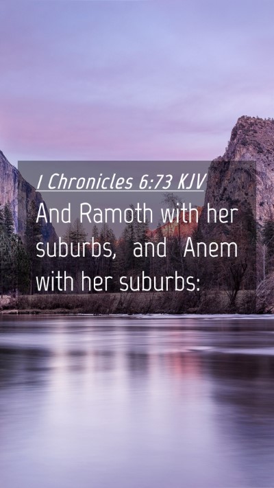 Picture 04 - 1 Chronicles 6:73 KJV Mobile Phone Wallpaper - And Ramoth with her suburbs, and Anem with her - Mobile Bible Verse Wallpaper