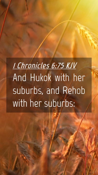 Picture 04 - 1 Chronicles 6:75 KJV Mobile Phone Wallpaper - And Hukok with her suburbs, and Rehob with her - Mobile Bible Verse Wallpaper