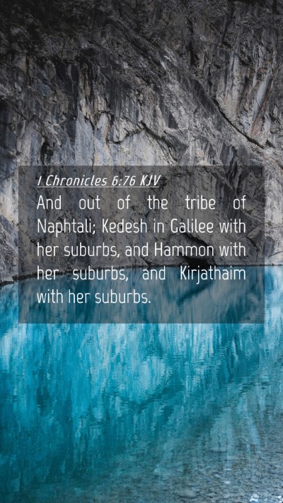 Picture 04 - 1 Chronicles 6:76 KJV Mobile Phone Wallpaper - And out of the tribe of Naphtali; Kedesh in - Mobile Bible Verse Wallpaper