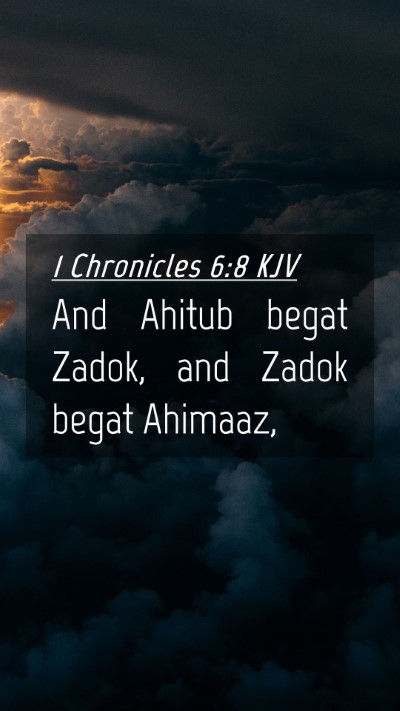 Picture 04 - 1 Chronicles 6:8 KJV Mobile Phone Wallpaper - And Ahitub begat Zadok, and Zadok begat - Mobile Bible Verse Wallpaper