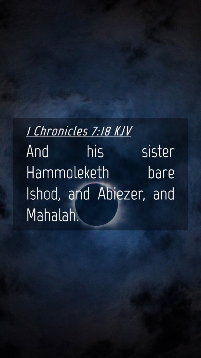 Picture 04 - 1 Chronicles 7:18 KJV Mobile Phone Wallpaper - And his sister Hammoleketh bare Ishod, and - Mobile Bible Verse Wallpaper