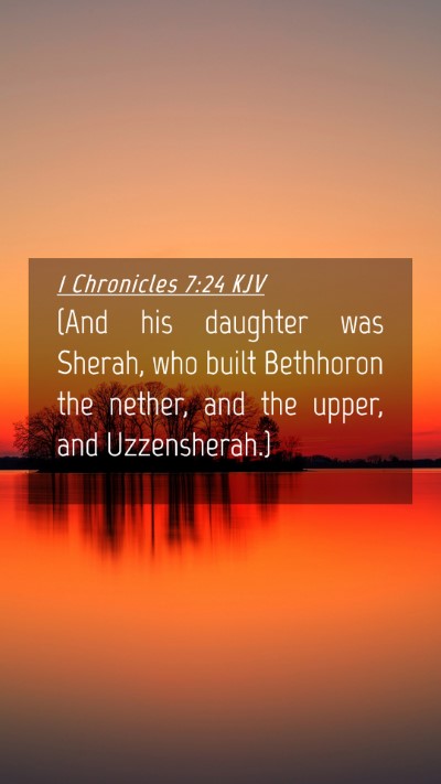 Picture 04 - 1 Chronicles 7:24 KJV Mobile Phone Wallpaper - (And his daughter was Sherah, who built Bethhoron - Mobile Bible Verse Wallpaper