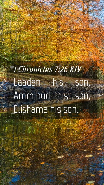 Picture 04 - 1 Chronicles 7:26 KJV Mobile Phone Wallpaper - Laadan his son, Ammihud his son, Elishama his - Mobile Bible Verse Wallpaper