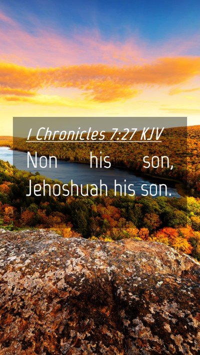 Picture 04 - 1 Chronicles 7:27 KJV Mobile Phone Wallpaper - Non his son, Jehoshuah his - Mobile Bible Verse Wallpaper