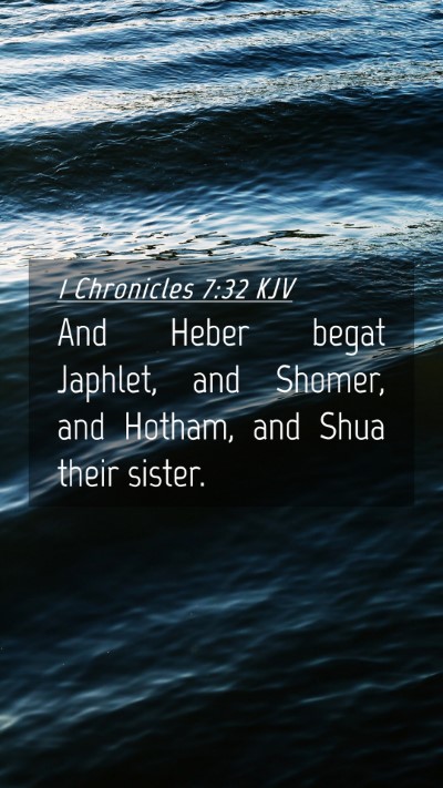 Picture 04 - 1 Chronicles 7:32 KJV Mobile Phone Wallpaper - And Heber begat Japhlet, and Shomer, and Hotham, - Mobile Bible Verse Wallpaper