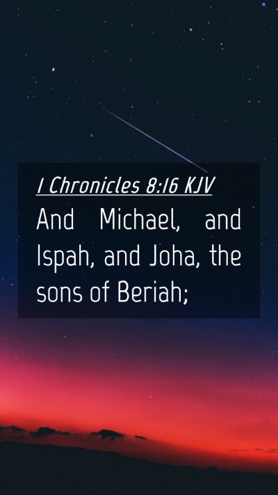 Picture 04 - 1 Chronicles 8:16 KJV Mobile Phone Wallpaper - And Michael, and Ispah, and Joha, the sons of - Mobile Bible Verse Wallpaper