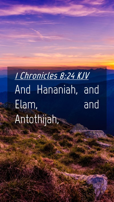 Picture 04 - 1 Chronicles 8:24 KJV Mobile Phone Wallpaper - And Hananiah, and Elam, and - Mobile Bible Verse Wallpaper