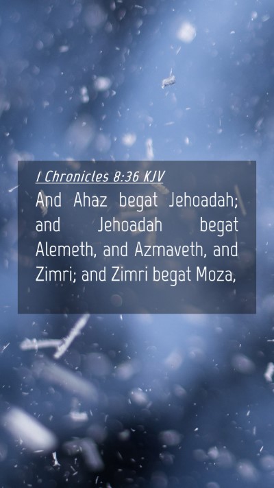 Picture 04 - 1 Chronicles 8:36 KJV Mobile Phone Wallpaper - And Ahaz begat Jehoadah; and Jehoadah begat - Mobile Bible Verse Wallpaper