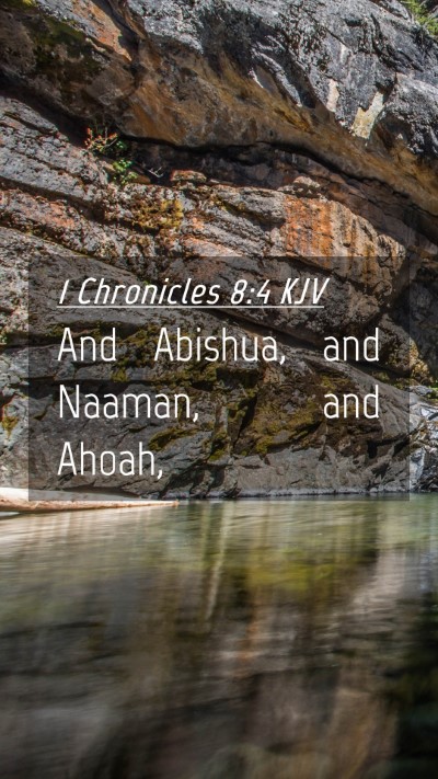 Picture 04 - 1 Chronicles 8:4 KJV Mobile Phone Wallpaper - And Abishua, and Naaman, and - Mobile Bible Verse Wallpaper