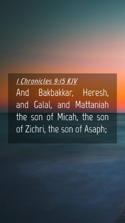 Picture 04 - 1 Chronicles 9:15 KJV Mobile Phone Wallpaper - And Bakbakkar, Heresh, and Galal, and Mattaniah - Mobile Bible Verse Wallpaper