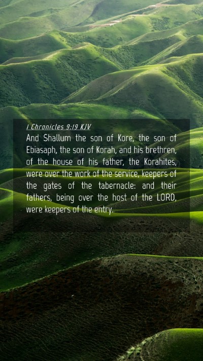 Picture 04 - 1 Chronicles 9:19 KJV Mobile Phone Wallpaper - And Shallum the son of Kore, the son of Ebiasaph, - Mobile Bible Verse Wallpaper