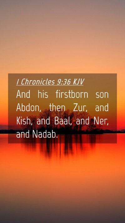 Picture 04 - 1 Chronicles 9:36 KJV Mobile Phone Wallpaper - And his firstborn son Abdon, then Zur, and Kish, - Mobile Bible Verse Wallpaper