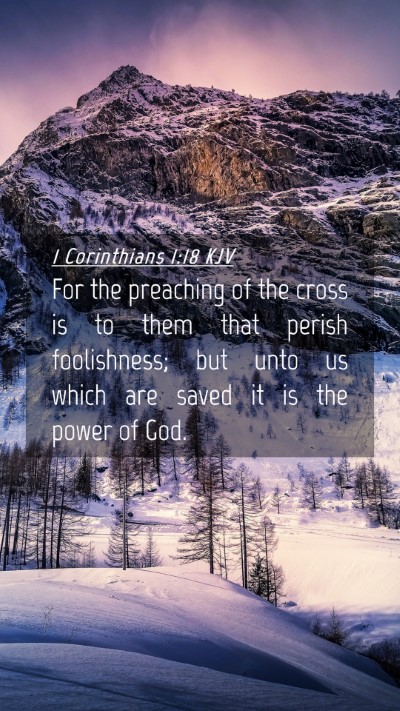 Picture 04 - 1 Corinthians 1:18 KJV Mobile Phone Wallpaper - For the preaching of the cross is to them that - Mobile Bible Verse Wallpaper
