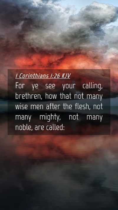 Picture 04 - 1 Corinthians 1:26 KJV Mobile Phone Wallpaper - For ye see your calling, brethren, how that not - Mobile Bible Verse Wallpaper