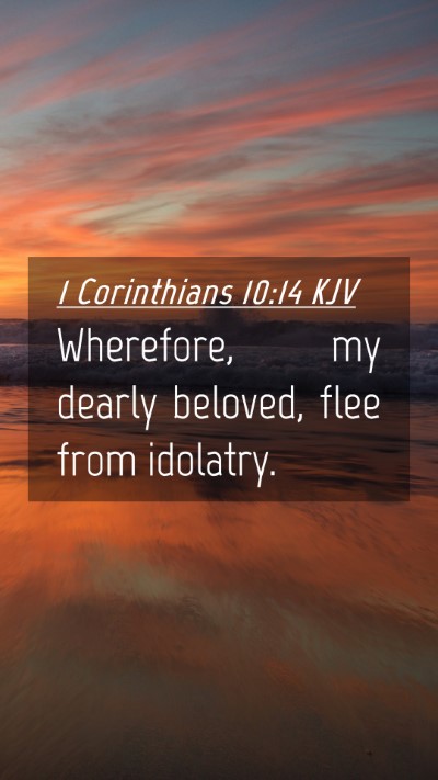 Picture 04 - 1 Corinthians 10:14 KJV Mobile Phone Wallpaper - Wherefore, my dearly beloved, flee from - Mobile Bible Verse Wallpaper