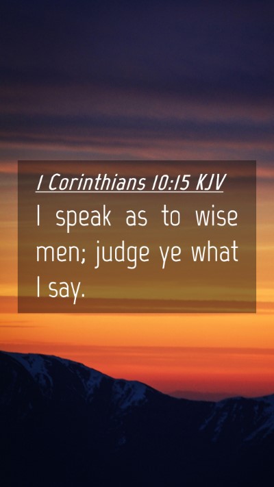 Picture 04 - 1 Corinthians 10:15 KJV Mobile Phone Wallpaper - I speak as to wise men; judge ye what I - Mobile Bible Verse Wallpaper
