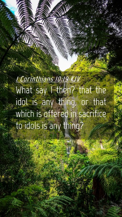 Picture 04 - 1 Corinthians 10:19 KJV Mobile Phone Wallpaper - What say I then? that the idol is any thing, or - Mobile Bible Verse Wallpaper