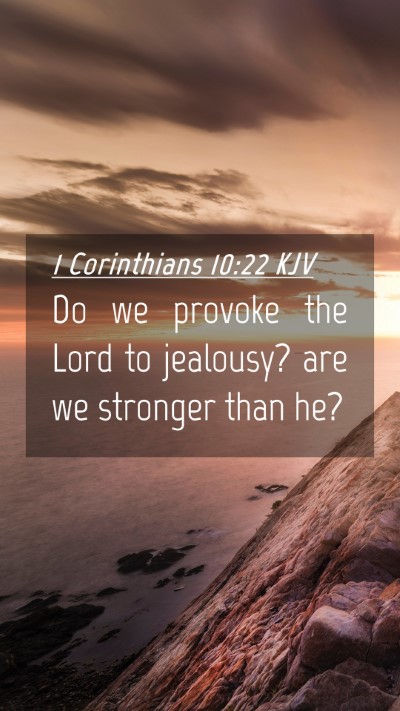 Picture 04 - 1 Corinthians 10:22 KJV Mobile Phone Wallpaper - Do we provoke the Lord to jealousy? are we - Mobile Bible Verse Wallpaper