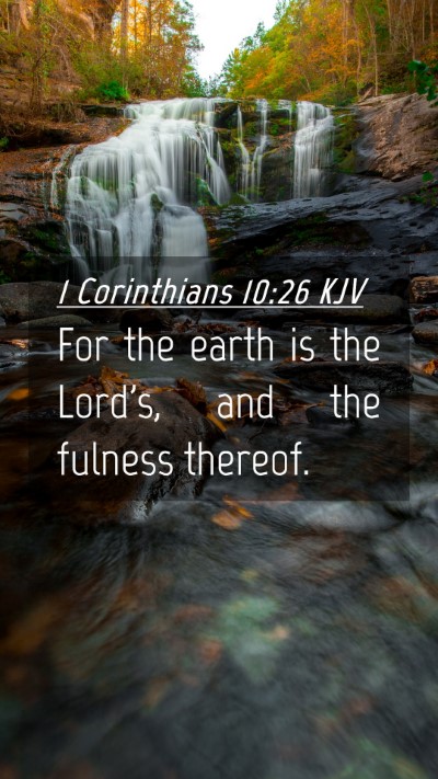 Picture 04 - 1 Corinthians 10:26 KJV Mobile Phone Wallpaper - For the earth is the Lord's, and the fulness - Mobile Bible Verse Wallpaper