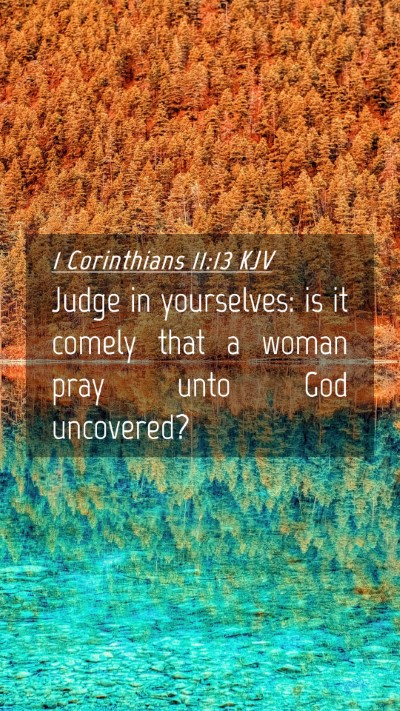 Picture 04 - 1 Corinthians 11:13 KJV Mobile Phone Wallpaper - Judge in yourselves: is it comely that a woman - Mobile Bible Verse Wallpaper
