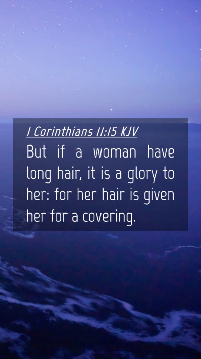Picture 04 - 1 Corinthians 11:15 KJV Mobile Phone Wallpaper - But if a woman have long hair, it is a glory to - Mobile Bible Verse Wallpaper