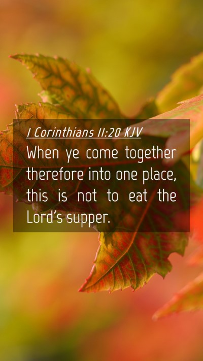 Picture 04 - 1 Corinthians 11:20 KJV Mobile Phone Wallpaper - When ye come together therefore into one place, - Mobile Bible Verse Wallpaper