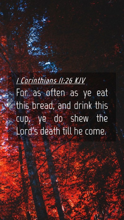 Picture 04 - 1 Corinthians 11:26 KJV Mobile Phone Wallpaper - For as often as ye eat this bread, and drink this - Mobile Bible Verse Wallpaper