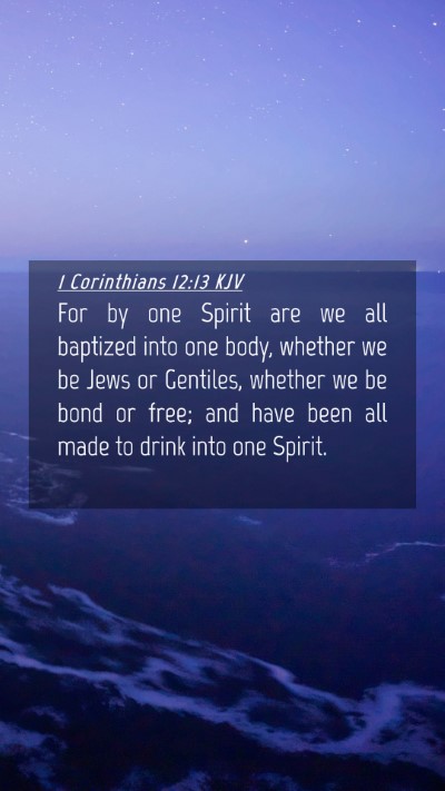 Picture 04 - 1 Corinthians 12:13 KJV Mobile Phone Wallpaper - For by one Spirit are we all baptized into one - Mobile Bible Verse Wallpaper