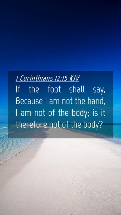 Picture 04 - 1 Corinthians 12:15 KJV Mobile Phone Wallpaper - If the foot shall say, Because I am not the hand, - Mobile Bible Verse Wallpaper