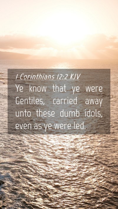 Picture 04 - 1 Corinthians 12:2 KJV Mobile Phone Wallpaper - Ye know that ye were Gentiles, carried away unto - Mobile Bible Verse Wallpaper