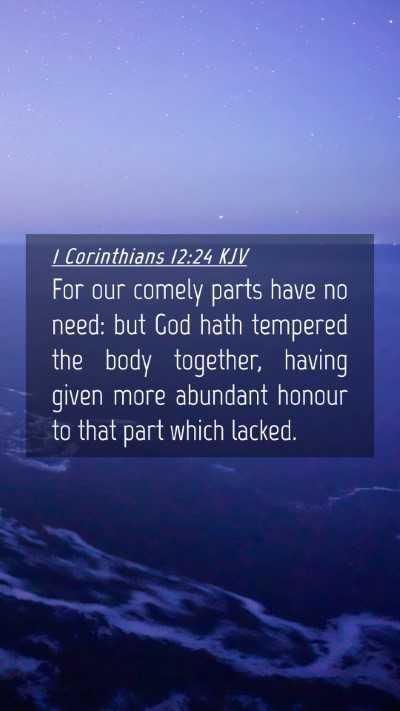 Picture 04 - 1 Corinthians 12:24 KJV Mobile Phone Wallpaper - For our comely parts have no need: but God hath - Mobile Bible Verse Wallpaper