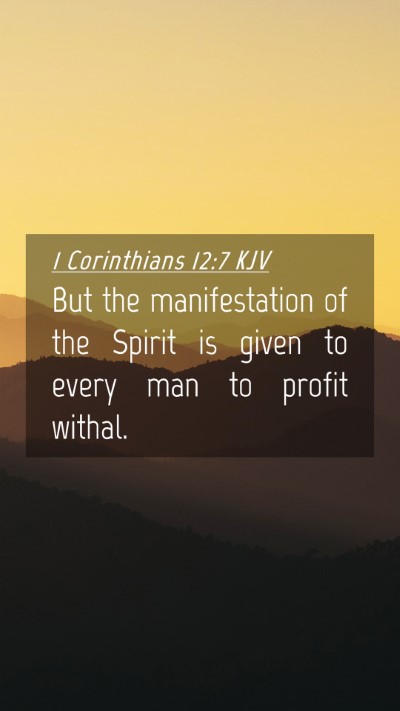 Picture 04 - 1 Corinthians 12:7 KJV Mobile Phone Wallpaper - But the manifestation of the Spirit is given to - Mobile Bible Verse Wallpaper