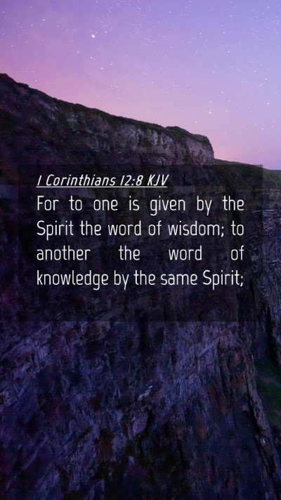 Picture 04 - 1 Corinthians 12:8 KJV Mobile Phone Wallpaper - For to one is given by the Spirit the word of - Mobile Bible Verse Wallpaper