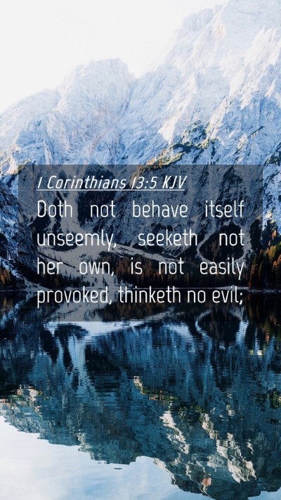 Picture 04 - 1 Corinthians 13:5 KJV Mobile Phone Wallpaper - Doth not behave itself unseemly, seeketh not her - Mobile Bible Verse Wallpaper