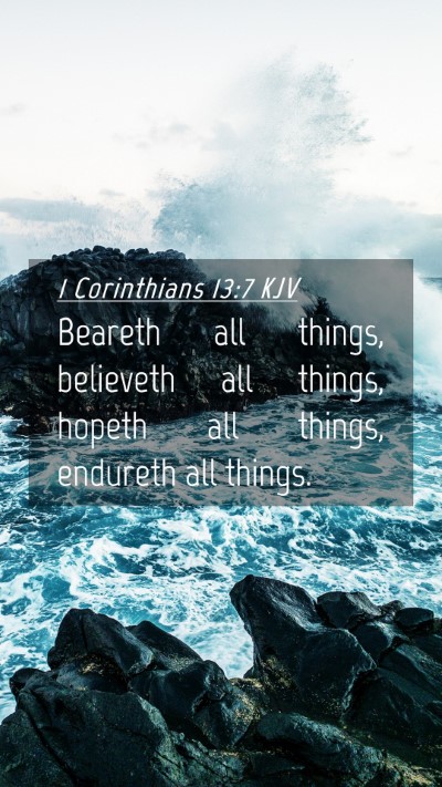 Picture 04 - 1 Corinthians 13:7 KJV Mobile Phone Wallpaper - Beareth all things, believeth all things, hopeth - Mobile Bible Verse Wallpaper
