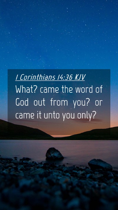 Picture 04 - 1 Corinthians 14:36 KJV Mobile Phone Wallpaper - What? came the word of God out from you? or came - Mobile Bible Verse Wallpaper