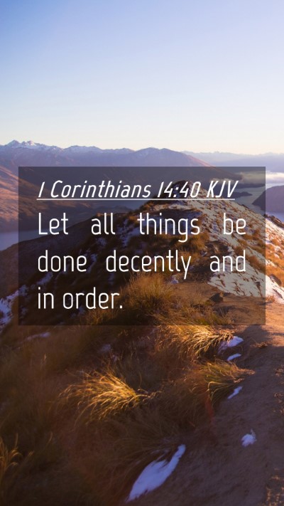 Picture 04 - 1 Corinthians 14:40 KJV Mobile Phone Wallpaper - Let all things be done decently and in - Mobile Bible Verse Wallpaper