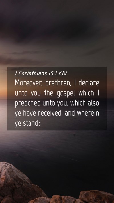 Picture 04 - 1 Corinthians 15:1 KJV Mobile Phone Wallpaper - Moreover, brethren, I declare unto you the gospel - Mobile Bible Verse Wallpaper