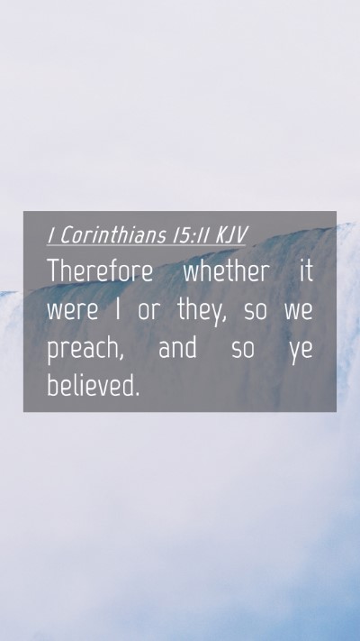 Picture 04 - 1 Corinthians 15:11 KJV Mobile Phone Wallpaper - Therefore whether it were I or they, so we - Mobile Bible Verse Wallpaper