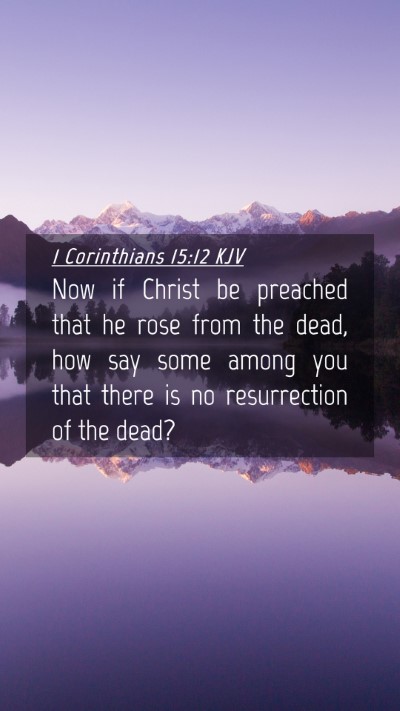 Picture 04 - 1 Corinthians 15:12 KJV Mobile Phone Wallpaper - Now if Christ be preached that he rose from the - Mobile Bible Verse Wallpaper